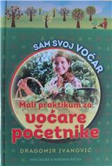 Sam svoj voćar : voćarski praktikum za početnike